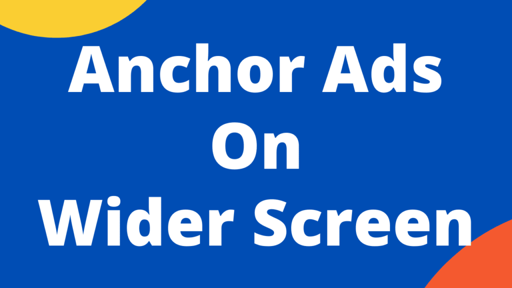 Anchor Ads on Wider Screen | Anchor Ads on Desktop Screen anchor ads on wider screen