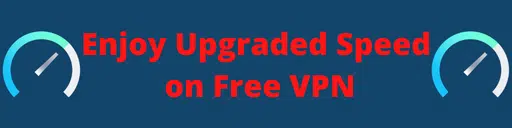 Enjoy Upgraded Speed on Free VPN